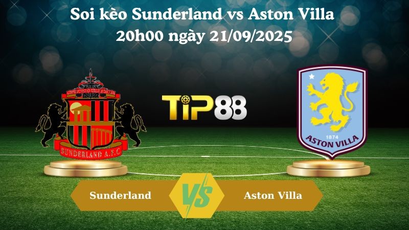TIP88 Nhận định soi kèo Sunderland vs Aston Villa 20h00 ngày 21/09/2025 – Ngoại hạng Anh
