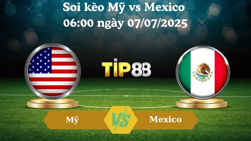 TIP88 Nhận định soi kèo Mỹ vs Mexico 06:00 ngày 07/07/2025 - Concacaf Gold Cup