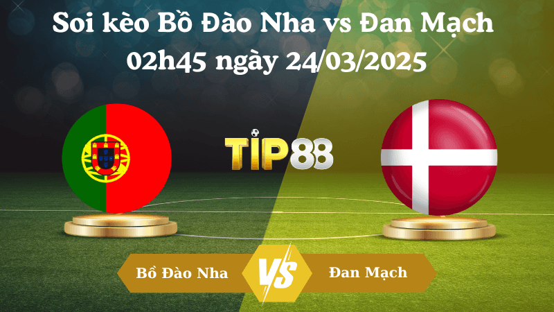 TIP88 Nhận định soi kèo Bồ Đào Nha vs Đan Mạch 02h45 ngày 24/03/2025 - UEFA Nations League