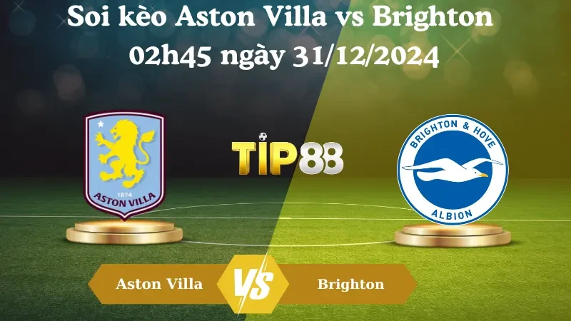 TIP88 Nhận định soi kèo Aston Villa vs Brighton 02h45 ngày 31/12/2024 – Ngoại Hạng Anh