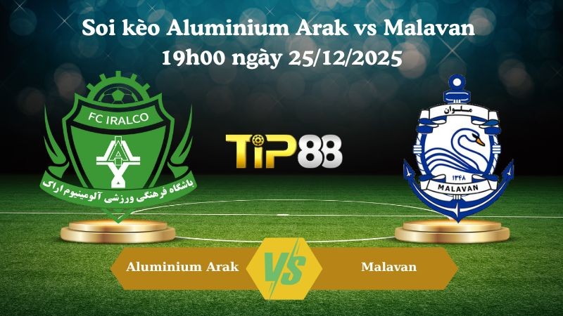 TIP88 Nhận định soi kèo Aluminium Arak vs Malavan 19h00 ngày 25/12/2025 – VĐQG Iran