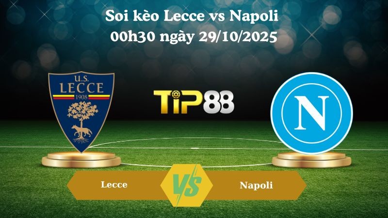 TIP88 Nhận định soi kèo Lecce vs Napoli 00h30 ngày 29/10/2025 - Serie A