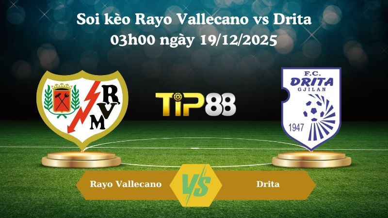 TIP88 Nhận định soi kèo Rayo Vallecano vs Drita 03h00 ngày 19/12/2025 – Conference League