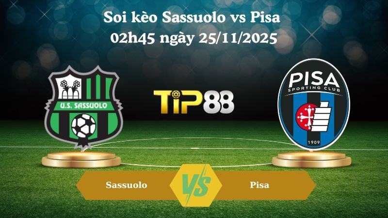 TIP88 Nhận định soi kèo Sassuolo vs Pisa 02h45 ngày 25/11/2025 – Serie A