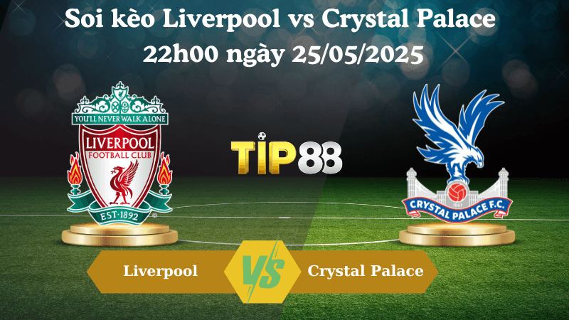 TIP88 Nhận định soi kèo Liverpool vs Crystal Palace 22h00 ngày 25/05/2025 - Ngoại hạng Anh