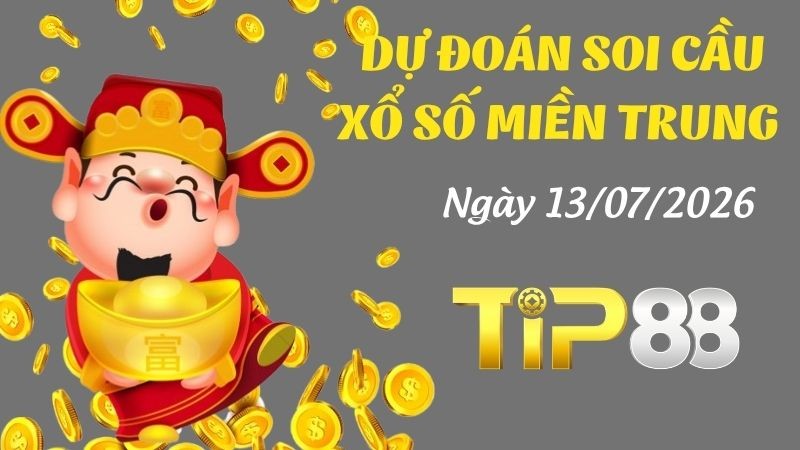 TIP88 Dự Đoán Soi Cầu Xổ Số Miền Trung Ngày 13/07/2026 - Chọn Số Cực Đúng