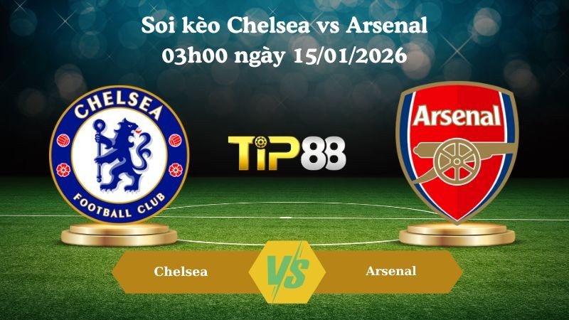 TIP88 Nhận định soi kèo Chelsea vs Arsenal 03h00 ngày 15/01/2026 - Cúp EFL