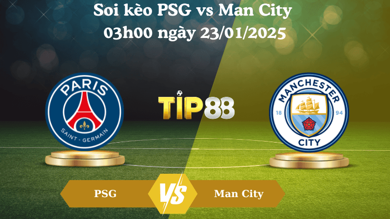TIP88 Nhận định soi kèo PSG vs Man City 03h00 ngày 23/01/2025 - Champions League