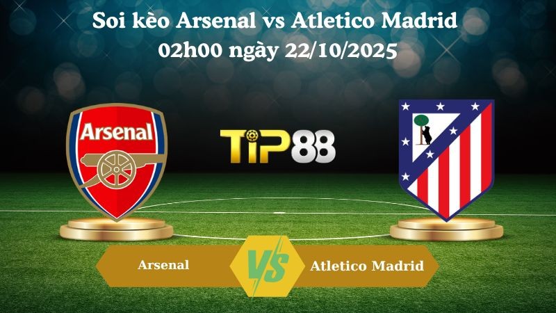 TIP88 Nhận định soi kèo Arsenal vs Atletico Madrid 02h00 ngày 22/10/2025 - Champions League