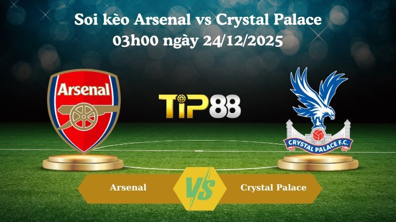 TIP88 Nhận định soi kèo Arsenal vs Crystal Palace 03h00 ngày 24/12/2025 – Cúp Liên Đoàn Anh