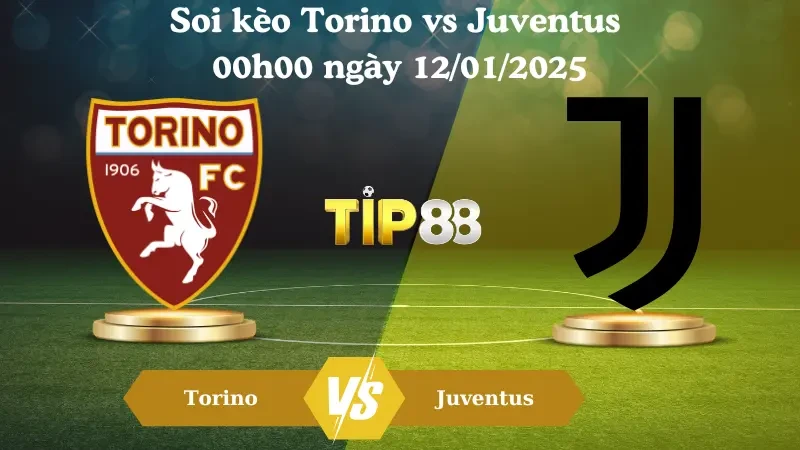 TIP88 Nhận định soi kèo Torino vs Juventus 00h00 ngày 12/01/2025 - Serie A