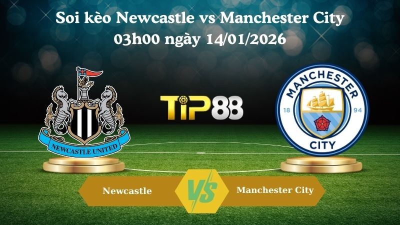 TIP88 Nhận định soi kèo Newcastle vs Manchester City 03h00 ngày 14/01/2026 - Cúp EFL