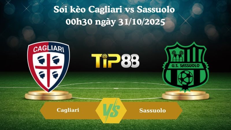 TIP88 Nhận định soi kèo Cagliari vs Sassuolo 00h30 ngày 31/10/2025 - Serie A
