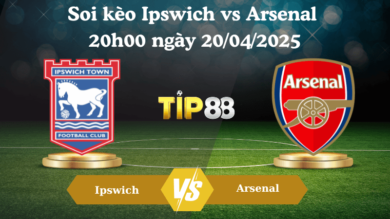 TIP88 Nhận định soi kèo Ipswich vs Arsenal 20h00 ngày 20/04/2025 - Ngoại hạng Anh