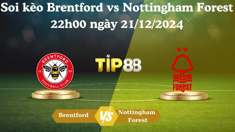 TIP88 Nhận định soi kèo Brentford vs Nottingham Forest 22h00 ngày 21/12/2024 – Ngoại hạng Anh