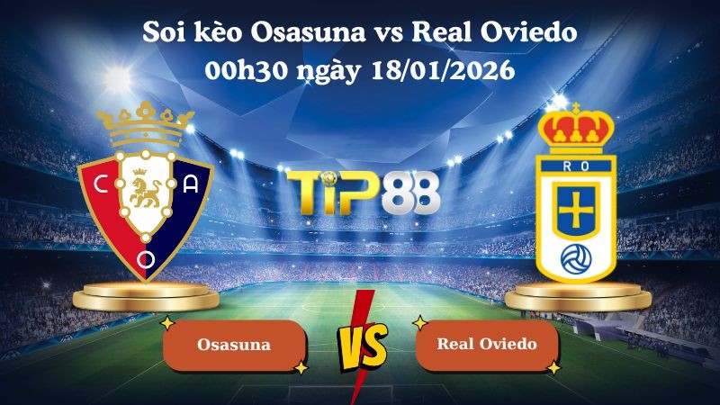 TIP88 Nhận định soi kèo Osasuna vs Real Oviedo 00h30 ngày 18/01/2026 - La Liga