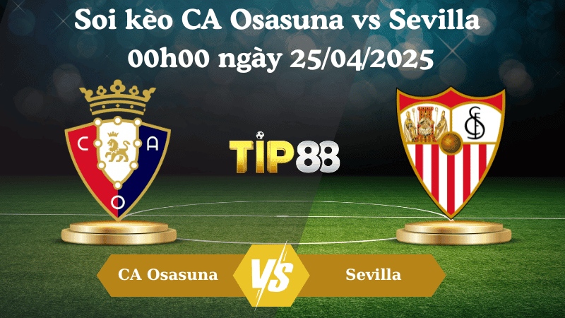 TIP88 Nhận định soi kèo CA Osasuna vs Sevilla 00h00 ngày 25/04/2025 - La Liga