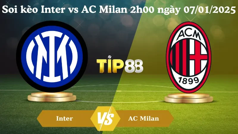 TIP88 Nhận định soi kèo Inter vs AC Milan 2h00 ngày 07/01/2025 - Siêu Cúp Ý
