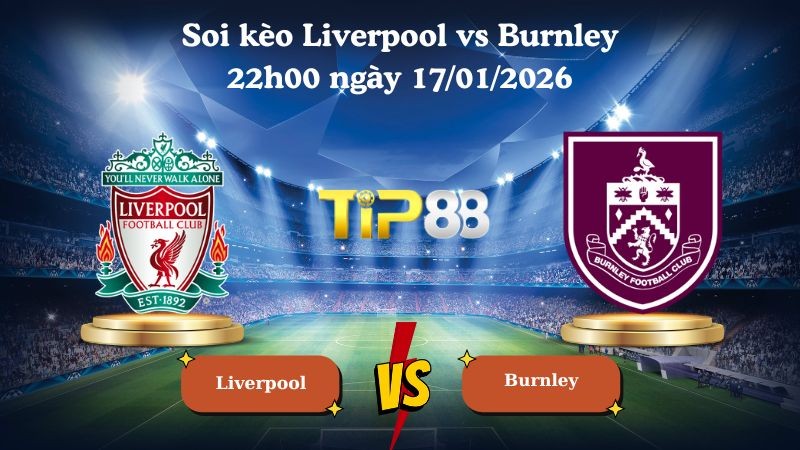 TIP88 Nhận định soi kèo Liverpool vs Burnley 22h00 ngày 17/01/2026 - Ngoại Hạng Anh