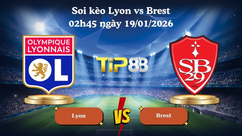 TIP88 Nhận định soi kèo Lyon vs Brest 02h45 ngày 19/01/2026 - Ligue 1