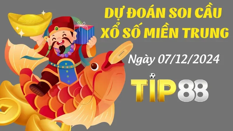 TIP88 Dự Đoán Soi Cầu Miền Trung Ngày 07/12/2024 - Chính Xác