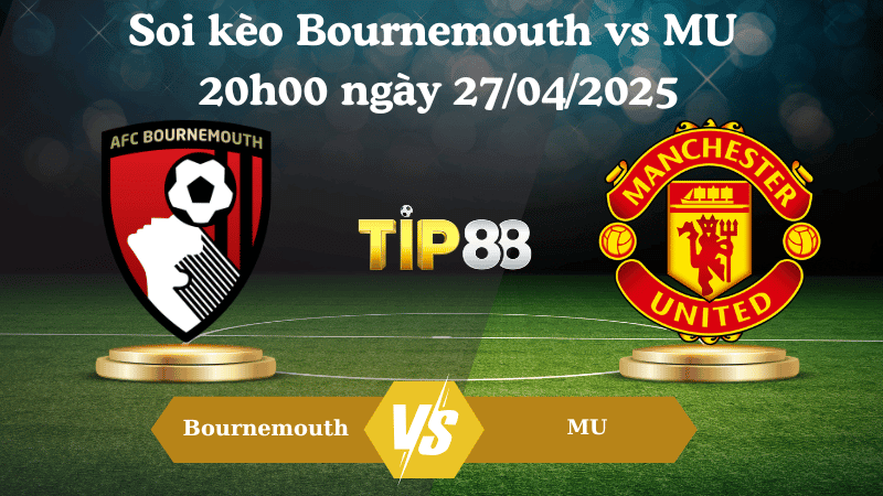 TIP88 Nhận định soi kèo Bournemouth vs MU 20h00 ngày 27/04/2025 - Ngoại hạng Anh