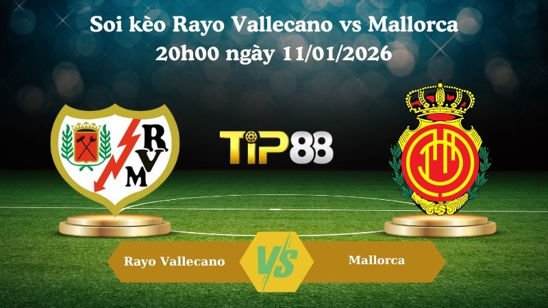 TIP88 Nhận định soi kèo Rayo Vallecano vs Mallorca 20h00 ngày 11/01/2026 - La Liga