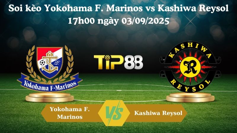 TIP88 Nhận định soi kèo Yokohama F. Marinos vs Kashiwa Reysol 17h00 ngày 03/09/2025 - Cúp Liên Đoàn Nhật Bản