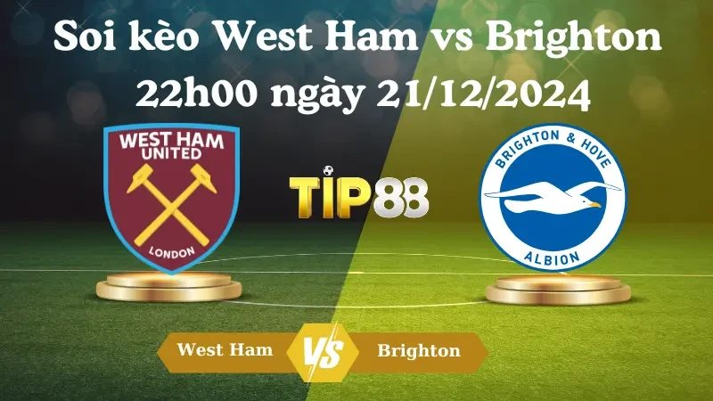 TIP88 Nhận định soi kèo West Ham vs Brighton 22h00 ngày 21/12/2024 – Ngoại hạng Anh