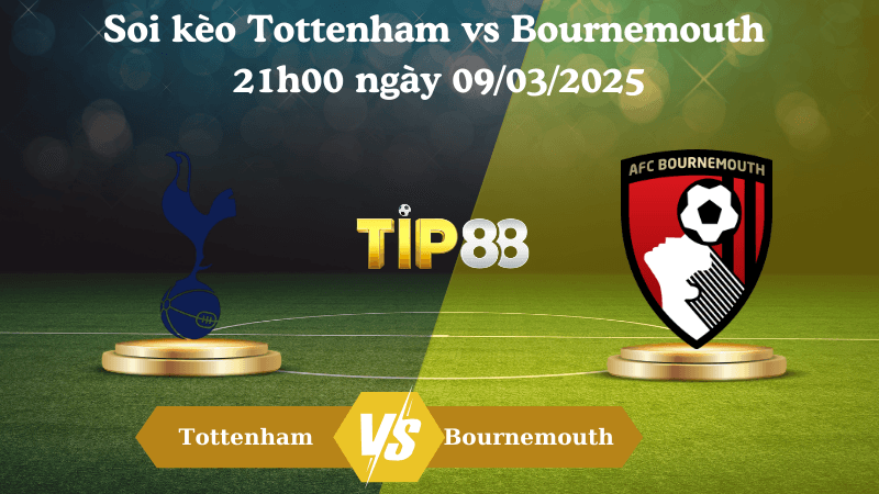 TIP88 Nhận định soi kèo Tottenham vs Bournemouth 21h00 ngày 09/03/2025 - Ngoại hạng Anh