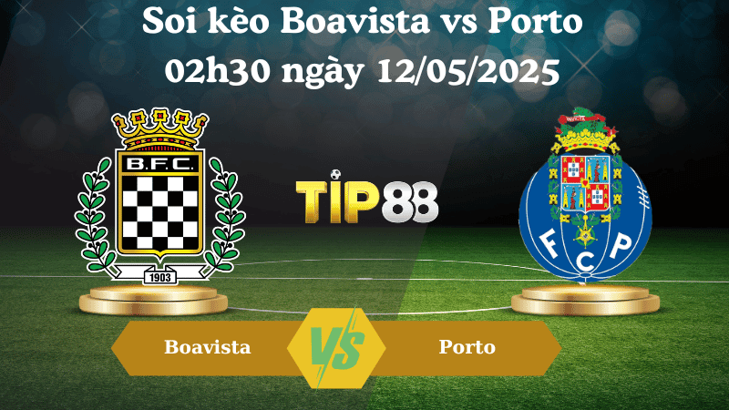 TIP88 Nhận định soi kèo Boavista vs Porto 02h30 ngày 12/05/2025 - VĐQG Bồ Đào Nha