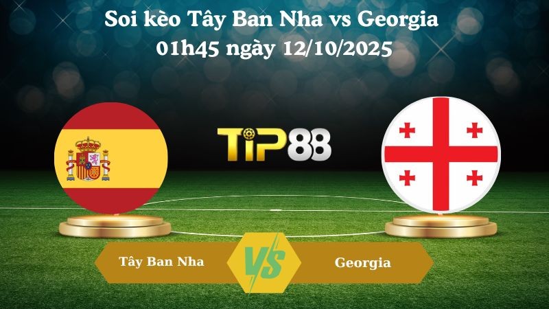 TIP88 Nhận định soi kèo Tây Ban Nha vs Georgia 01h45 ngày 12/10/2025 – Vòng loại World Cup 2026
