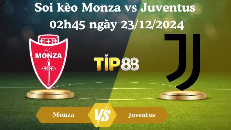 TIP88 Nhận Định Soi Kèo Monza Vs Juventus 02h45 Ngày 23/12/2024 – Serie A