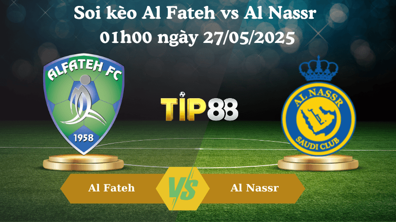 TIP88 Nhận định soi kèo Al Fateh vs Al Nassr 01h00 ngày 27/05/2025 - Saudi Pro League