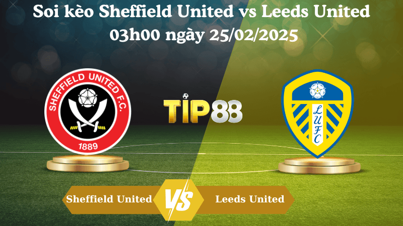 TIP88 Nhận định soi kèo Sheffield United vs Leeds United 03h00 ngày 25/02/2025 - Championship