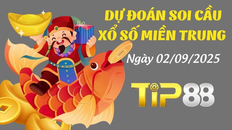 TIP88 Dự Đoán Soi Cầu Xổ Số Miền Trung Ngày 02/09/2025 - Tỷ Lệ Trúng Cao