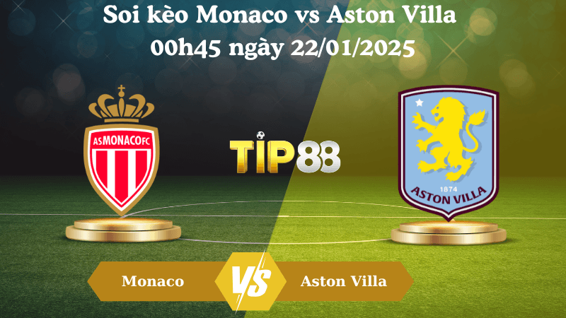 TIP88 Nhận định soi kèo Monaco vs Aston Villa 00h45 ngày 22/01/2025 - Champions League