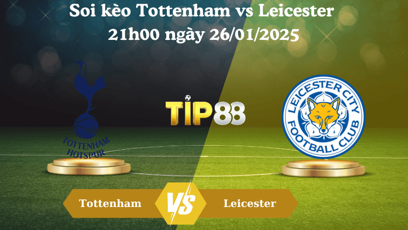 TIP88 Nhận định soi kèo Tottenham vs Leicester 21h00 ngày 26/01/2025 - Ngoại Hạng Anh