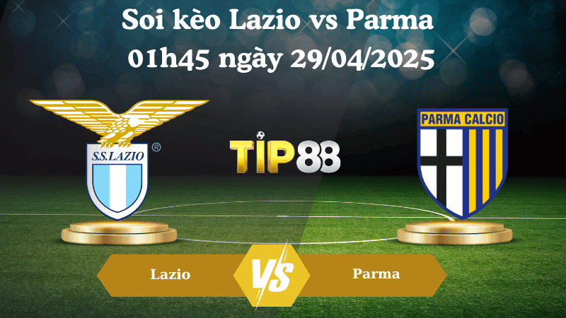 TIP88 Nhận định soi kèo Lazio vs Parma 01h45 ngày 29/04/2025 - Serie A