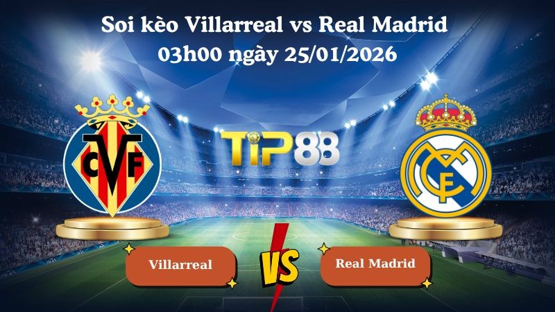 TIP88 Nhận định soi kèo Villarreal vs Real Madrid 03h00 ngày 25/01/2026 - La Liga