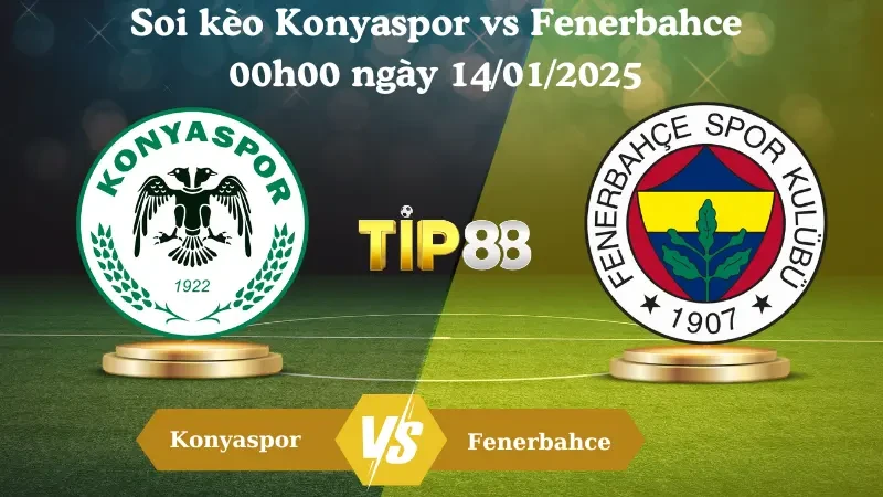 TIP88 Nhận định soi kèo Konyaspor vs Fenerbahce 00h00 ngày 14/01/2025 - VĐQG Thổ Nhĩ Kỳ