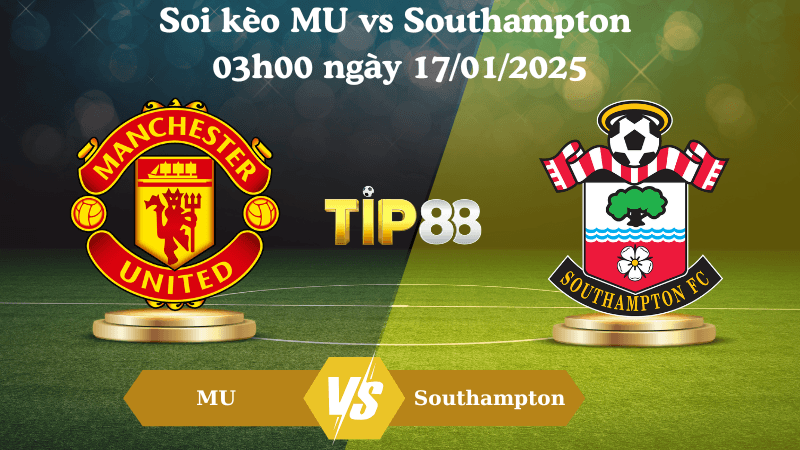 TIP88 Nhận định soi kèo MU vs Southampton 03h00 ngày 17/01/2025 - Premier League